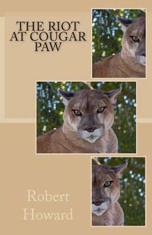 The Riot at Cougar Paw de Robert Ervin Howard