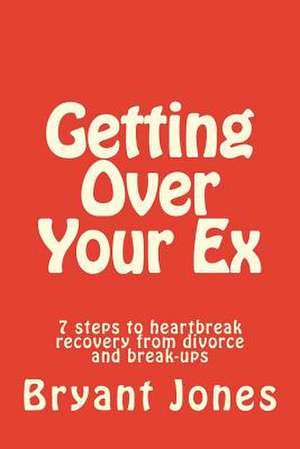 Getting Over Your Ex de Bryant M. Jones