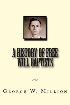 A History of Free Will Baptists de George W. Million