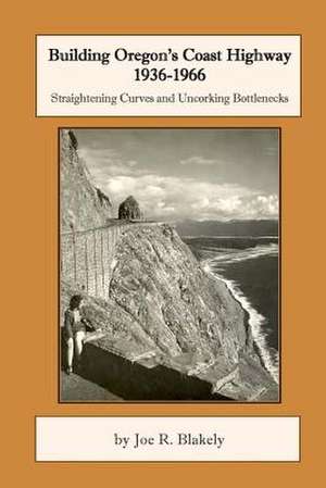 Building Oregon's Coast Highway 1936-1966 de Joe R. Blakely