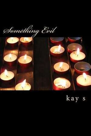 Something Evil de Kay S