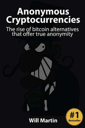 Anonymous Cryptocurrencies de Will Martin