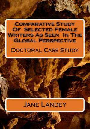 Comparative Study of Selected Female Writers as Seen in the Global Perspective de Jane Landey