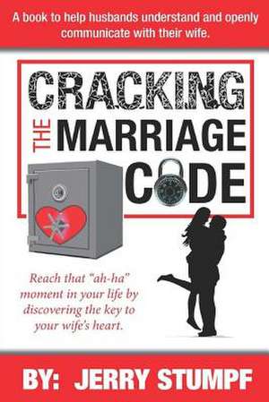 Cracking the Marriage Code de MR Jerry Stumpf