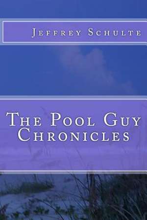 The Pool Guy Chronicles de Schulte, Jeffrey M.