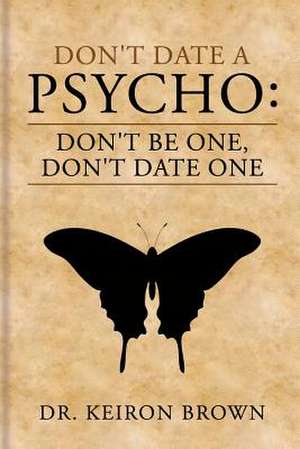 Don't Date a Psycho de Dr Keiron Brown