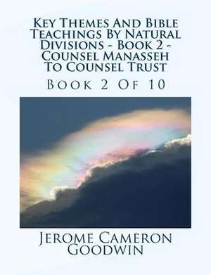 Key Themes and Bible Teachings by Natural Divisions - Book 2 - Counsel Manasseh to Counsel Trust de MR Jerome Cameron Goodwin