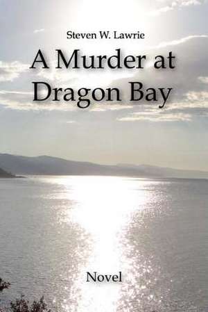 A Murder at Dragon Bay de Steven W. Lawrie