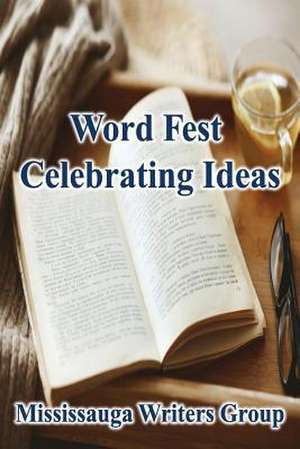 Word Fest, Celebrating Ideas de Mississauga Writers Group