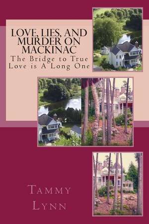 Love, Lies, and Murder on Mackinac de Tammy Lynn