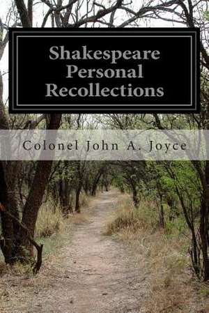 Shakespeare Personal Recollections de Colonel John a. Joyce