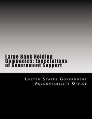 Large Bank Holding Companies de United States Government Accountability