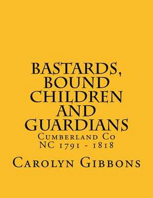 Bastards, Bound Children and Guardians de Carolyn Gibbons