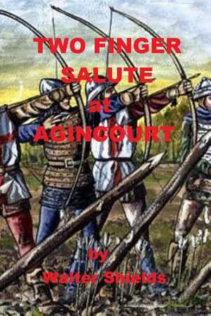 Two Finger Salute at Agincourt de Walter Shields