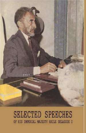 Selected Speeches of His Imperial Majesty Haile Selassie I de Ras Tafari