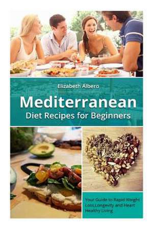 Mediterranean Diet Recipes for Beginners de Elizabeth Albero