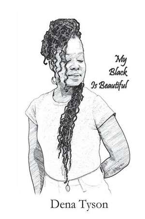 My Black Is Beautiful de Dena Tyson