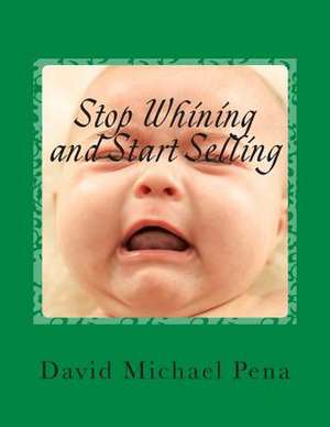 Stop Whining and Start Selling de Pena, MR David Michael