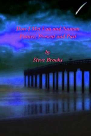 How I Met Van and Numan Future, Present and Past de Steve a. Brooks