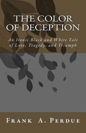 The Color of Deception de MR Frank a. Perdue