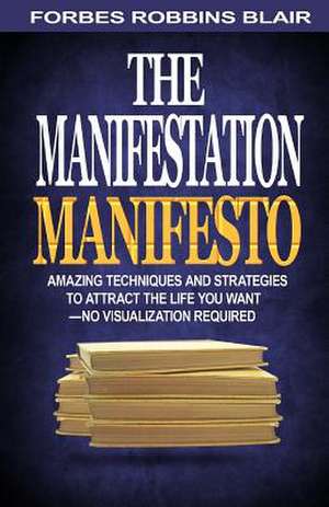 The Manifestation Manifesto de Forbes Robbins Blair