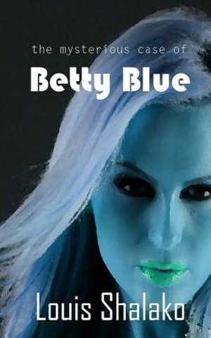 The Mysterious Case of Betty Blue de Louis Shalako