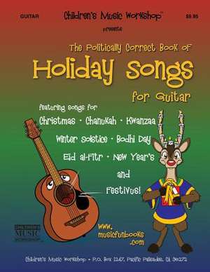 The Politically Correct Book of Holiday Songs for Guitar de Newman, MR Larry E.