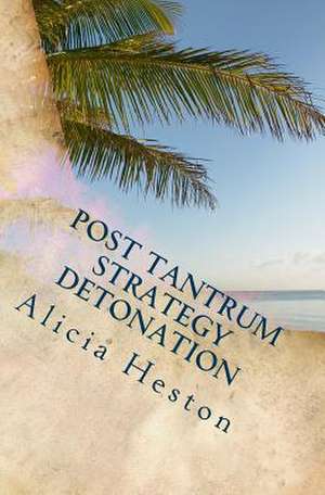 Post Tantrum Strategy Detonation de Alicia Heston