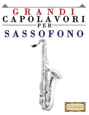 Grandi Capolavori Per Sassofono de Easy Classical Masterworks