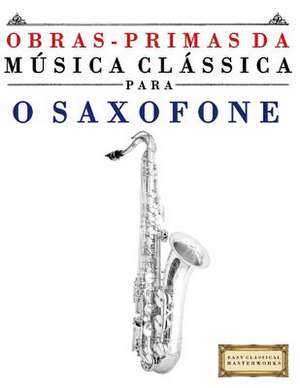 Obras-Primas Da Musica Classica Para O Saxofone de Easy Classical Masterworks