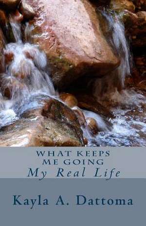 What Keeps Me Going de Kayla A. Dattoma