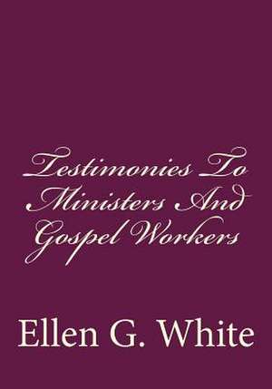 Testimonies to Ministers and Gospel Workers de Mrs Ellen G. White