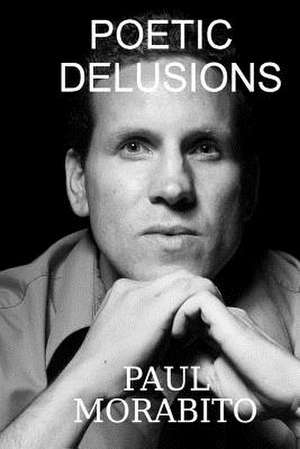 Poetic Delusions de Paul Morabito