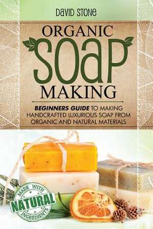 Organic Soap Making de David Stone