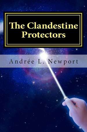 The Clandestine Protectors de Mrs Andree L. Newport