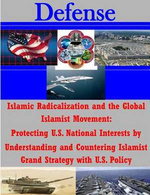 Islamic Radicalization and the Global Islamist Movement de National Defense University