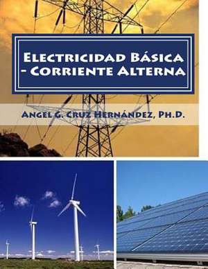 Electricidad Basica - Corriente Alterna de Dr Angel G. Cruz Hernandez