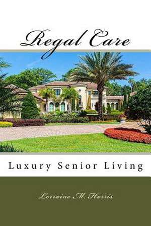 Regal Care de Lorraine M. Harris