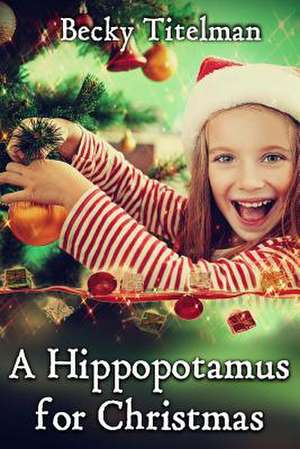 A Hippopotamus for Christmas de Becky Titelman