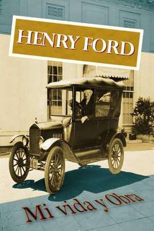 Henry Ford. Mi Vida y Obra de Henry Ford