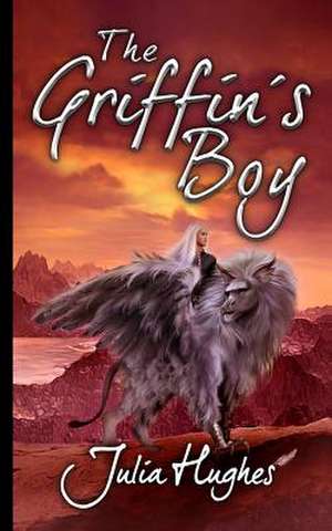 The Griffin's Boy de Julia Hughes