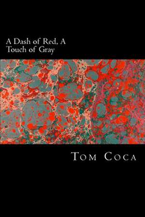 A Dash of Red, a Touch of Gray de Tom Coca