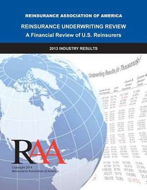 Reinsurance Underwriting Review - A Financial Review of U.S. Reinsurers de Reinsurance Association Of America