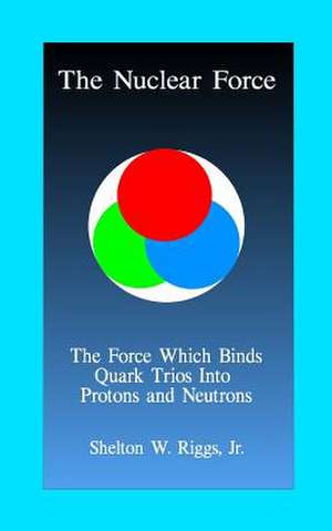 The Nuclear Force de Jr. Shelton W. Riggs