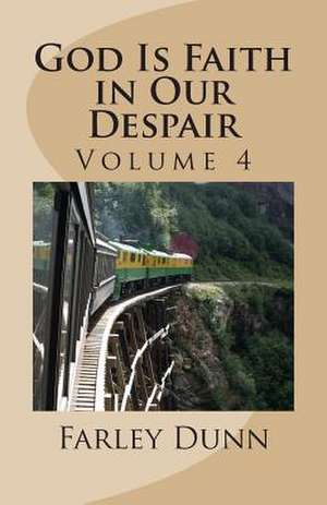 God Is Faith in Our Despair Vol 4 de Farley L. Dunn