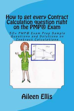 How to Get Every Contract Calculation Question Right on the Pmp(r) Exam de Aileen Ellis