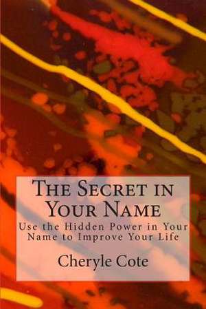 The Secret in Your Name de Cheryle Cote