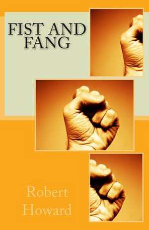 Fist and Fang de Robert Ervin Howard