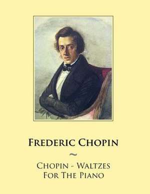 Chopin - Waltzes for the Piano de Frederic Chopin