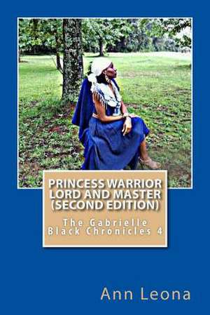 Princess Warrior Lord and Master (Second Edition) de Ann Leona